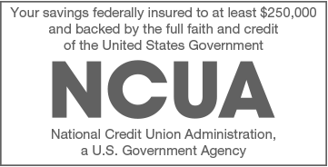 Your savings federally insured up to at least $250,000 by the National Credit Union Administration